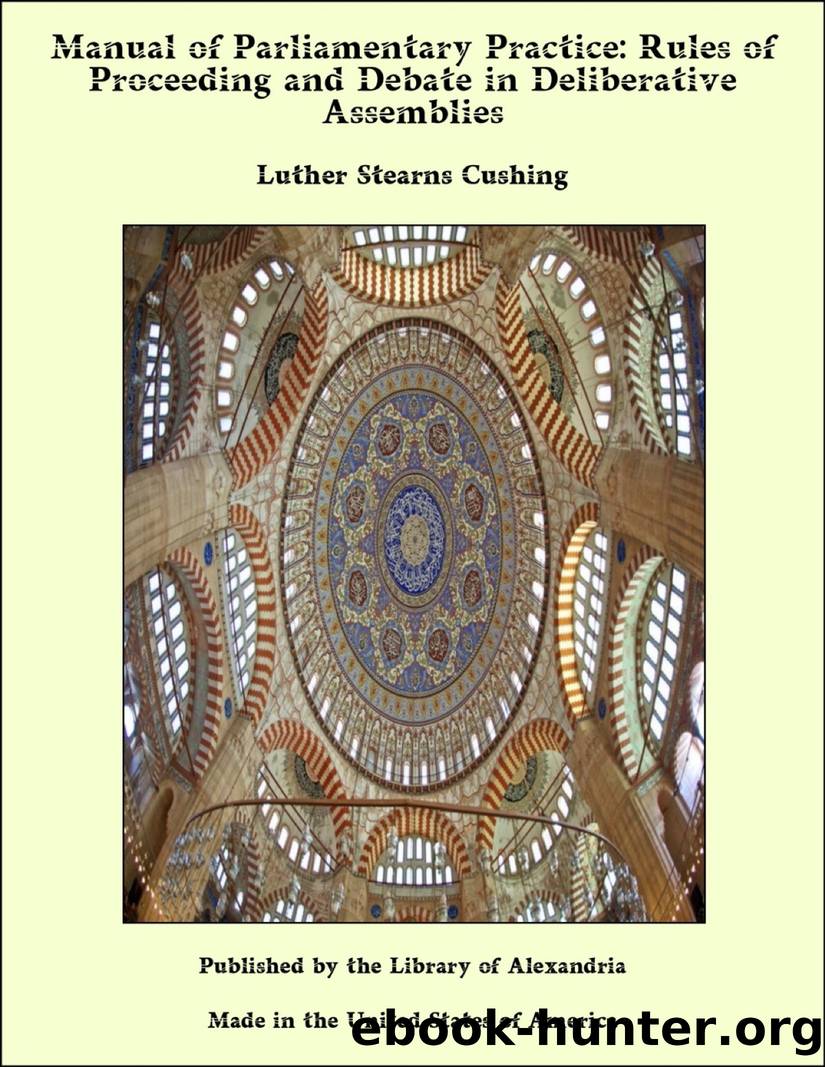 Manual of Parliamentary Practice: Rules of Proceeding and Debate in Deliberative Assemblies by Luther Stearns Cushing