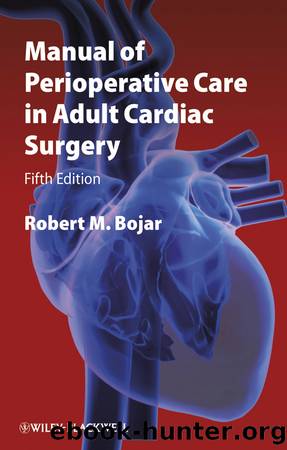 Manual of Perioperative Care in Adult Cardiac Surgery by Bojar Robert M