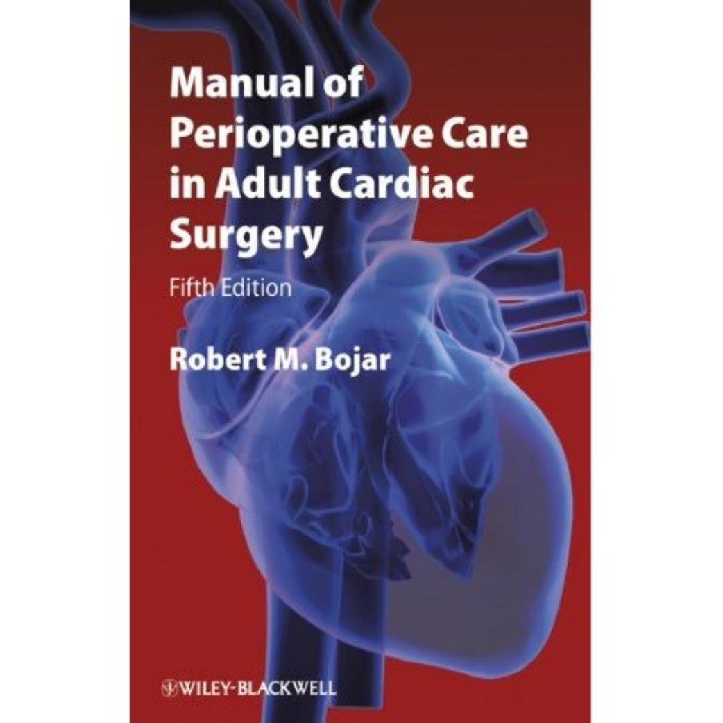 Manual of Perioperative Care in Adult Cardiac Surgery,Fifth Edition by Robert M. Bojar