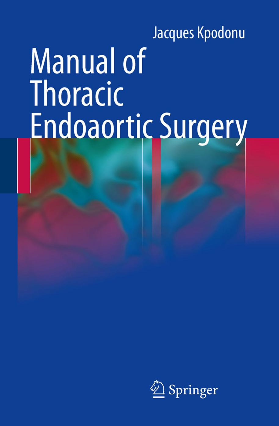Manual of Thoracic Endoaortic Surgery by Jacques Kpodonu (auth.)
