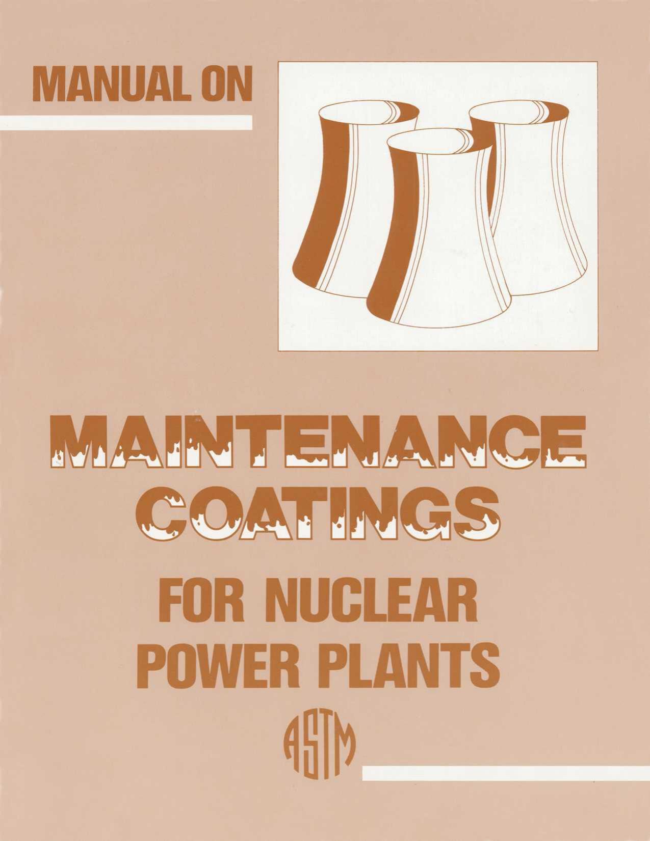 Manual on Maintenance Coatings for Nuclear Power Plants by Astm Subcommittee D3310 On Protective Co