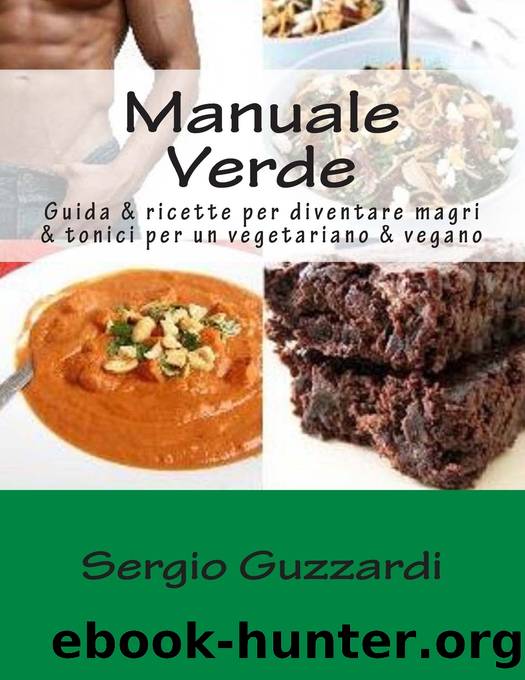 Manuale Verde: Guida & ricette per diventare magri & tonici per un vegetariano & vegano (Italian Edition) by Sergio Guzzardi