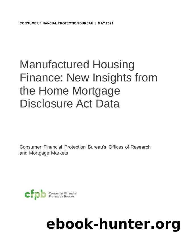 Manufactured Housing Finance: New Insights from the Home Mortgage Disclosure Act Data by Consumer Financial Protection Bureau Offices of Research and Mortgage Markets