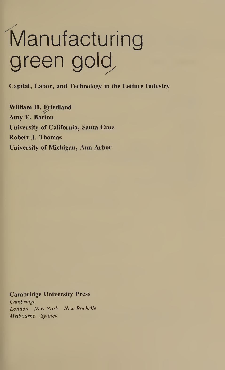 Manufacturing Green Gold: Capital, Labor, and Technology in the Lettuce Industry by William H. Friedland Amy E. Barton Robert J. Thomas