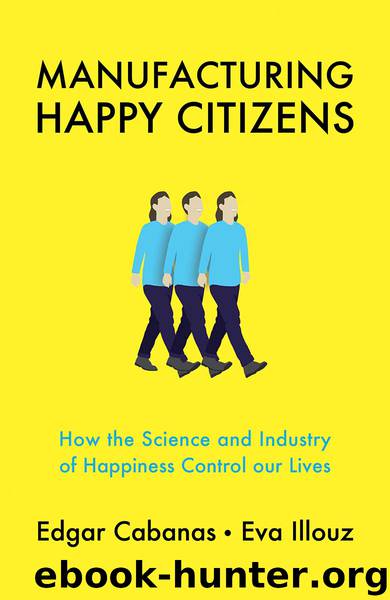 Manufacturing Happy Citizens by Edgar Cabanas;Eva Illouz; & Eva Illouz