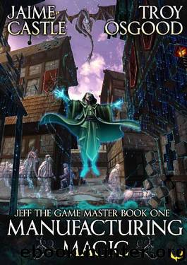 Manufacturing Magic: An Epic LitRPG Series (Jeff the Game Master Book 1) by Jaime Castle & Troy Osgood
