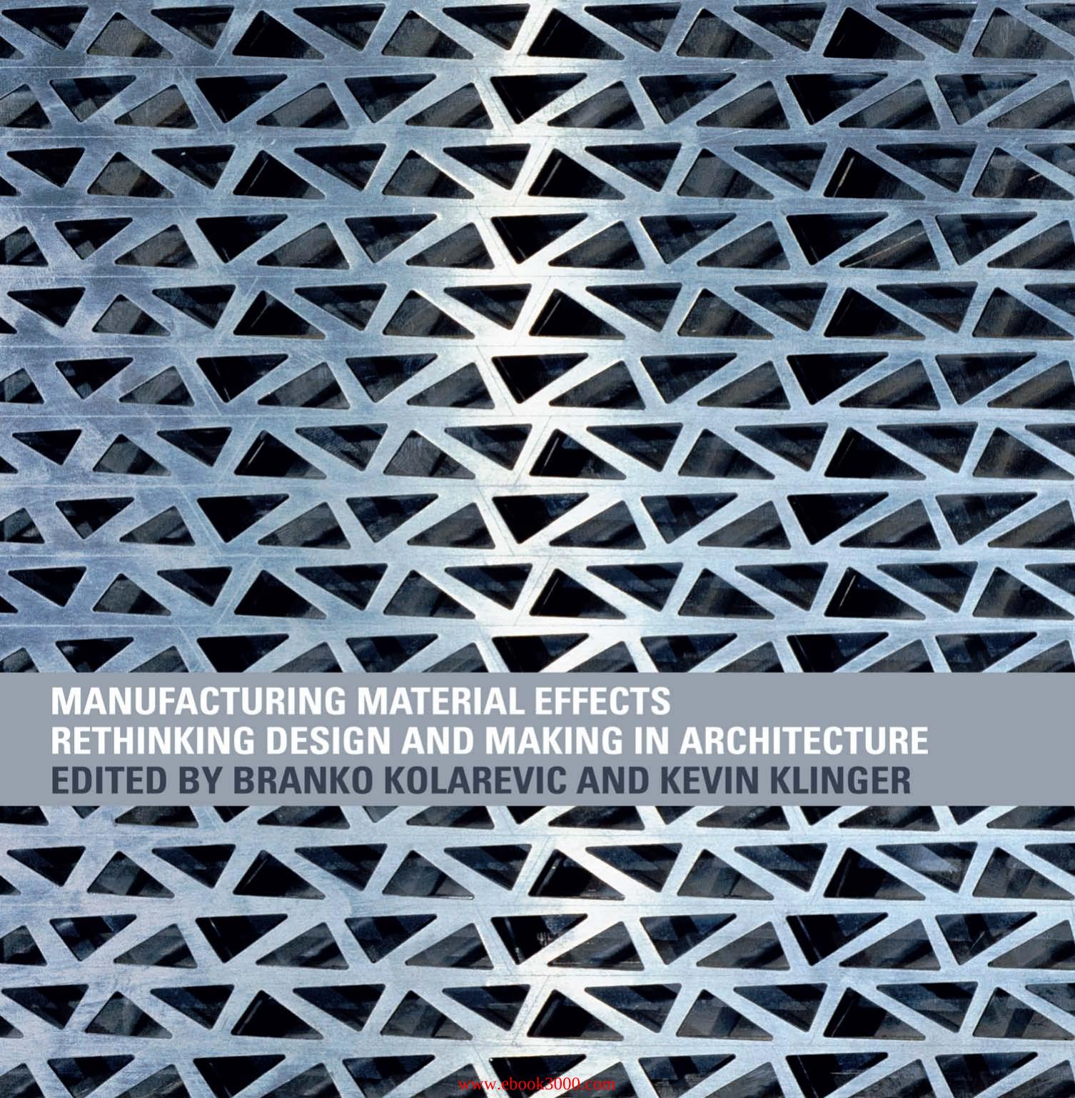 Manufacturing Material Effects: Rethinking Design and Making in Architecture by Unknow