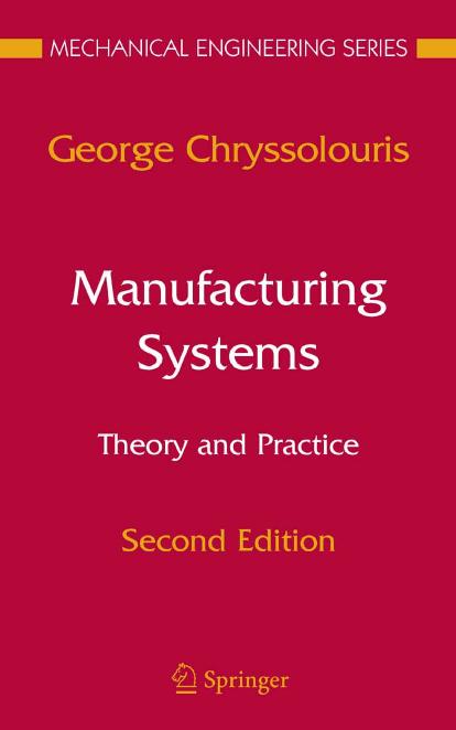 Manufacturing Systems: Theory and Practice (Mechanical Engineering Series) by George Chryssolouris