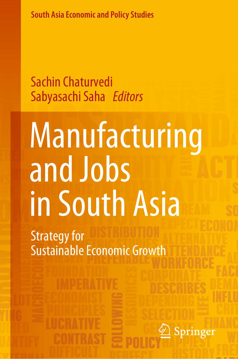 Manufacturing and Jobs in South Asia: Strategy for Sustainable Economic Growth by Sachin Chaturvedi Sabyasachi Saha