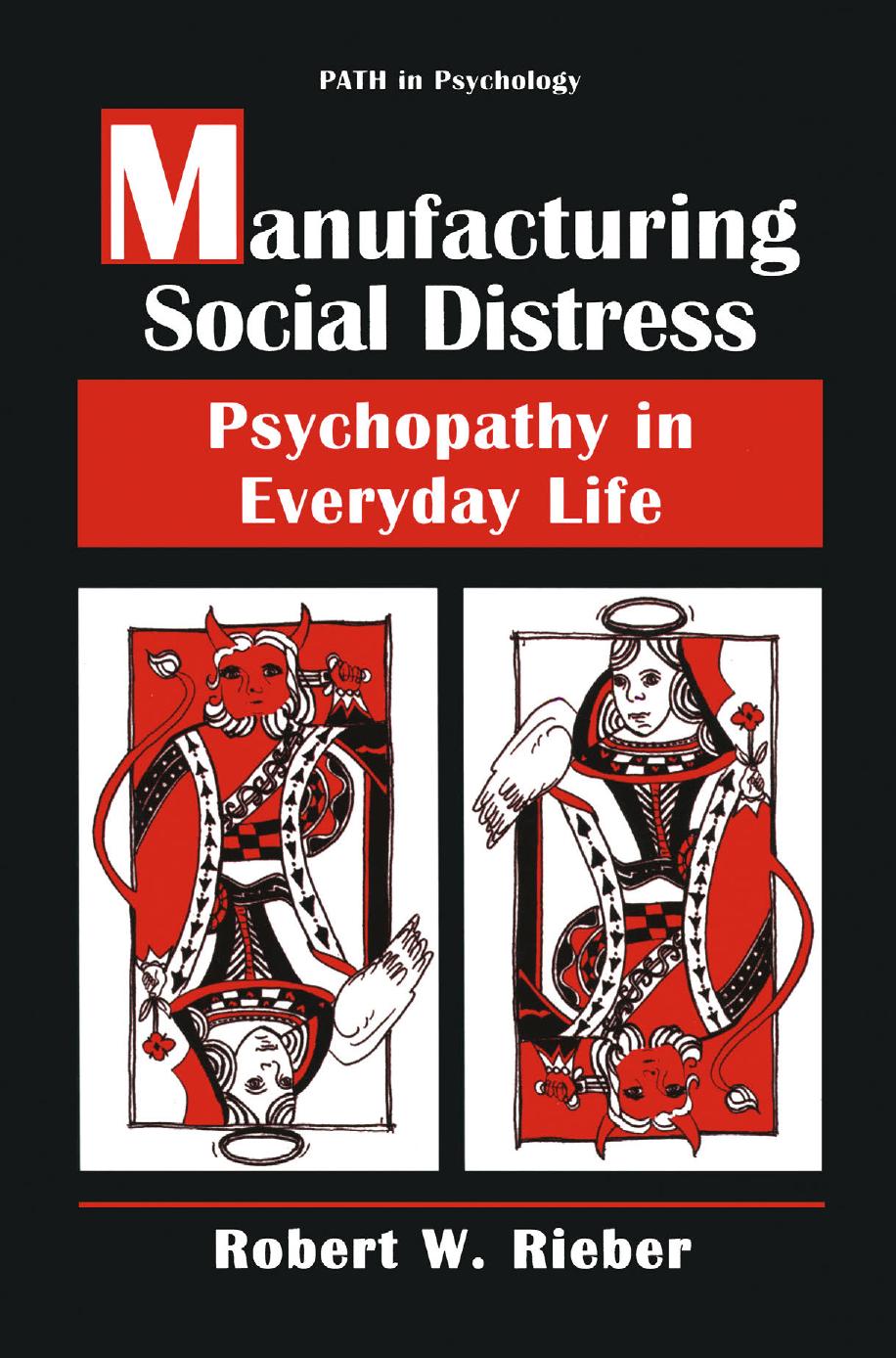 Manufacturing social distress : psychopathy in everyday life by Robert W. Rieber