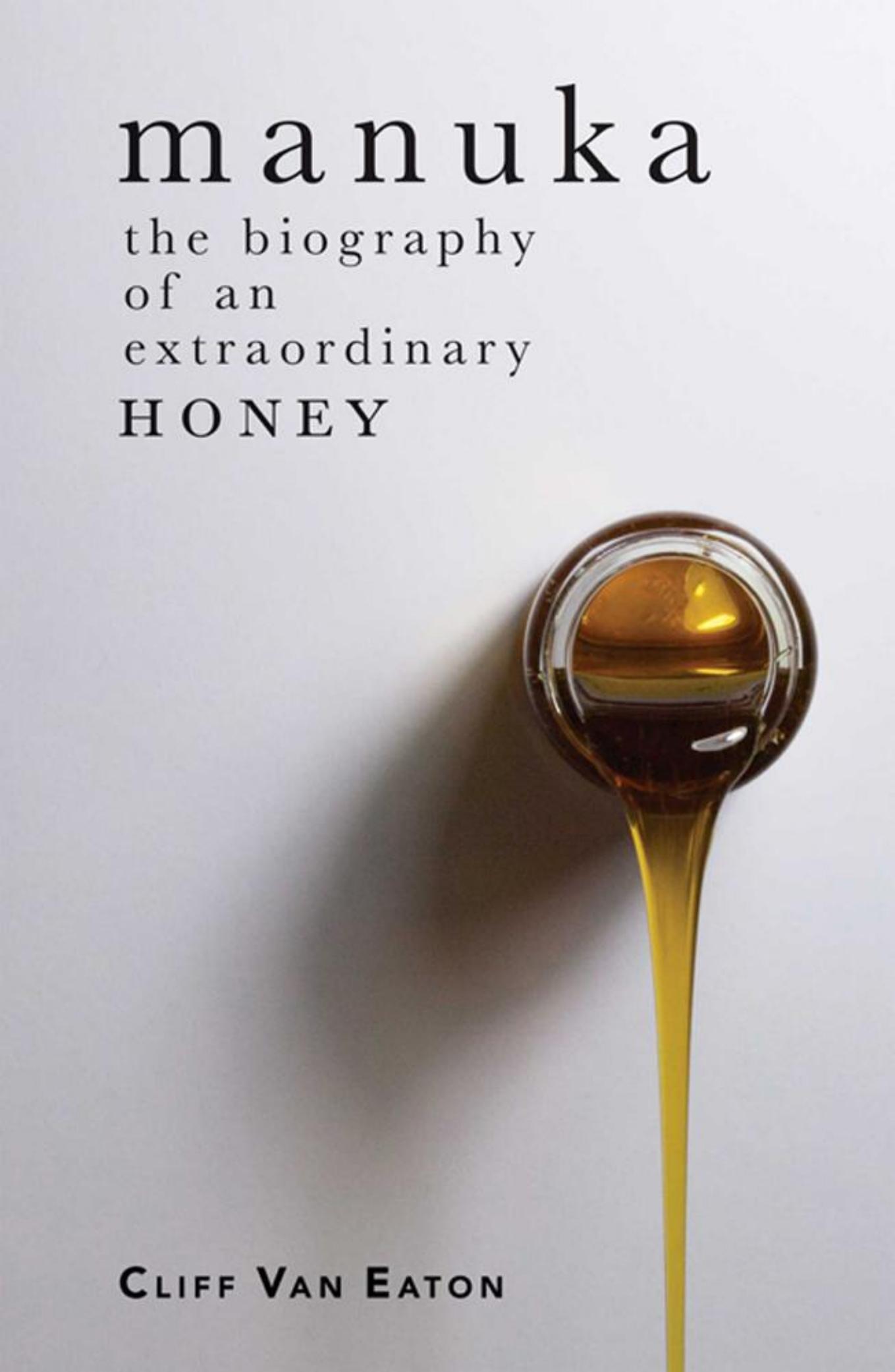 Manuka: The Biography of an Extraordinary Honey by Cliff Van Eaton