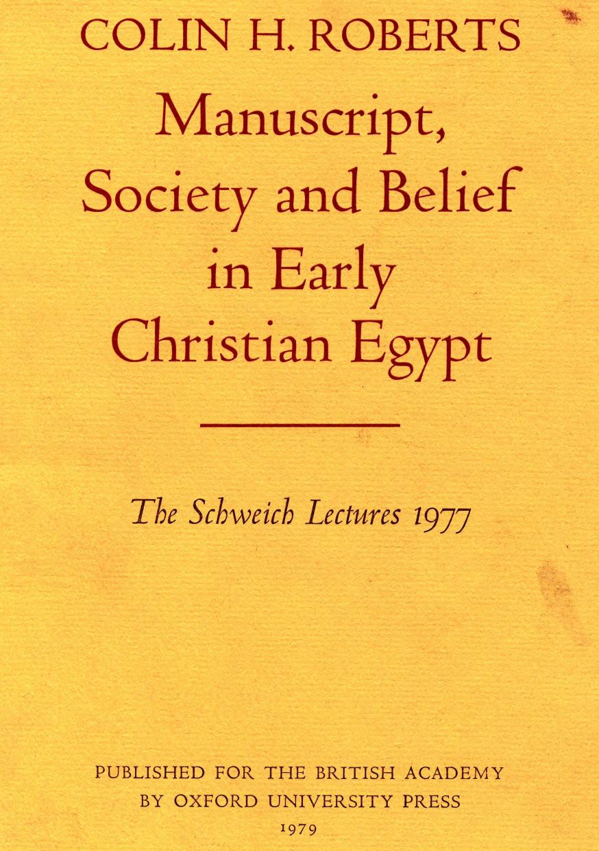 Manuscript, Society and Belief in Early Christian Egypt (The Schweich lectures of the British Academy; 1977) by Colin H. Roberts