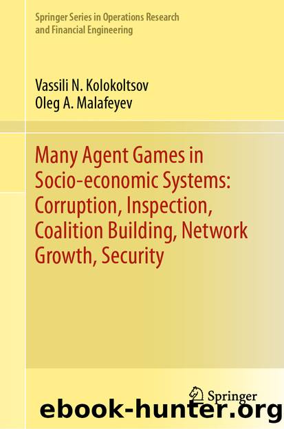 Many Agent Games in Socio-economic Systems: Corruption, Inspection, Coalition Building, Network Growth, Security by Vassili N. Kolokoltsov & Oleg A. Malafeyev