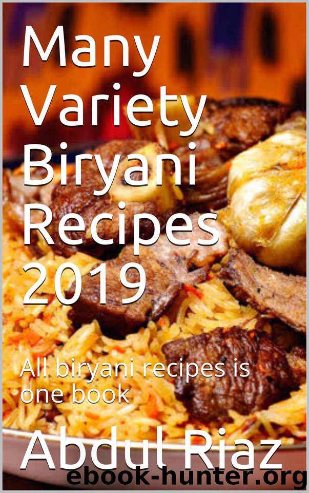 Many Variety Biryani Recipes 2019: All biryani recipes is one book (Cooking books) by Riaz Abdul & Riaz Abdul