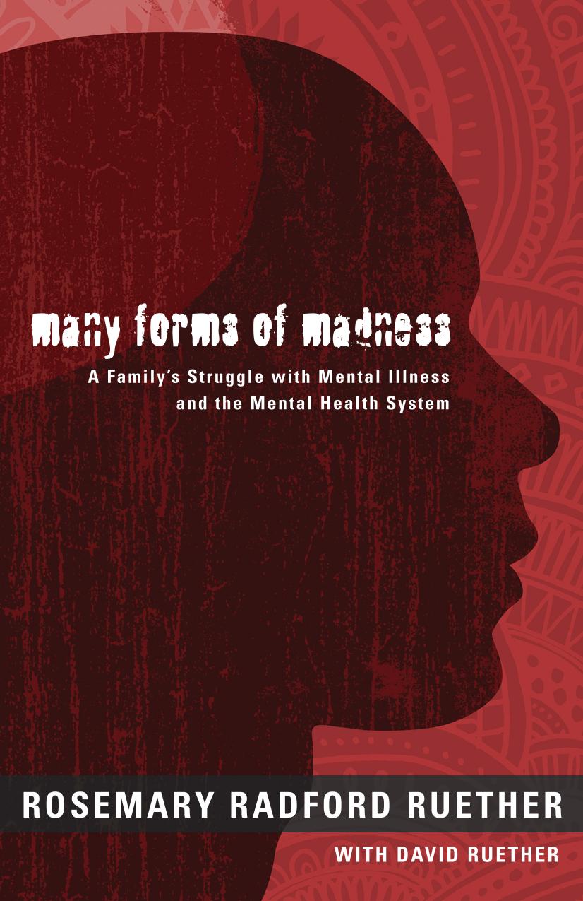 Many forms of madness : a family's struggle with mental illness and the mental health system by Ruether David; Ruether Rosemary Radford