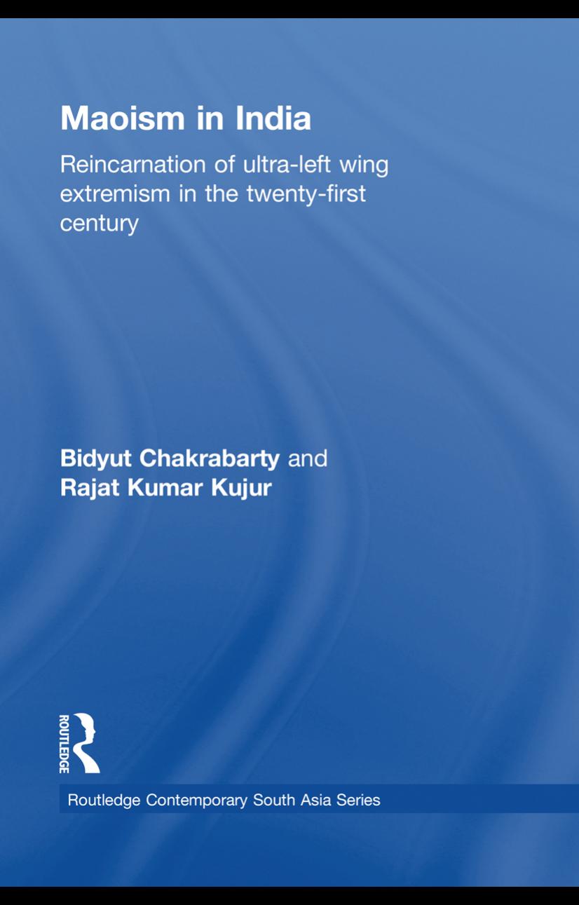 Maoism in India : reincarnation of ultra-left wing extremism in the twenty-first century by Bidyut Chakrabarty Rajat Kumar Kujur