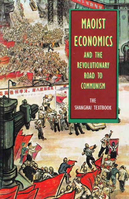 Maoist Economics and the Revolutionary Road to Communism: The Shanghai Textbook by Raymond Lotta (editor)