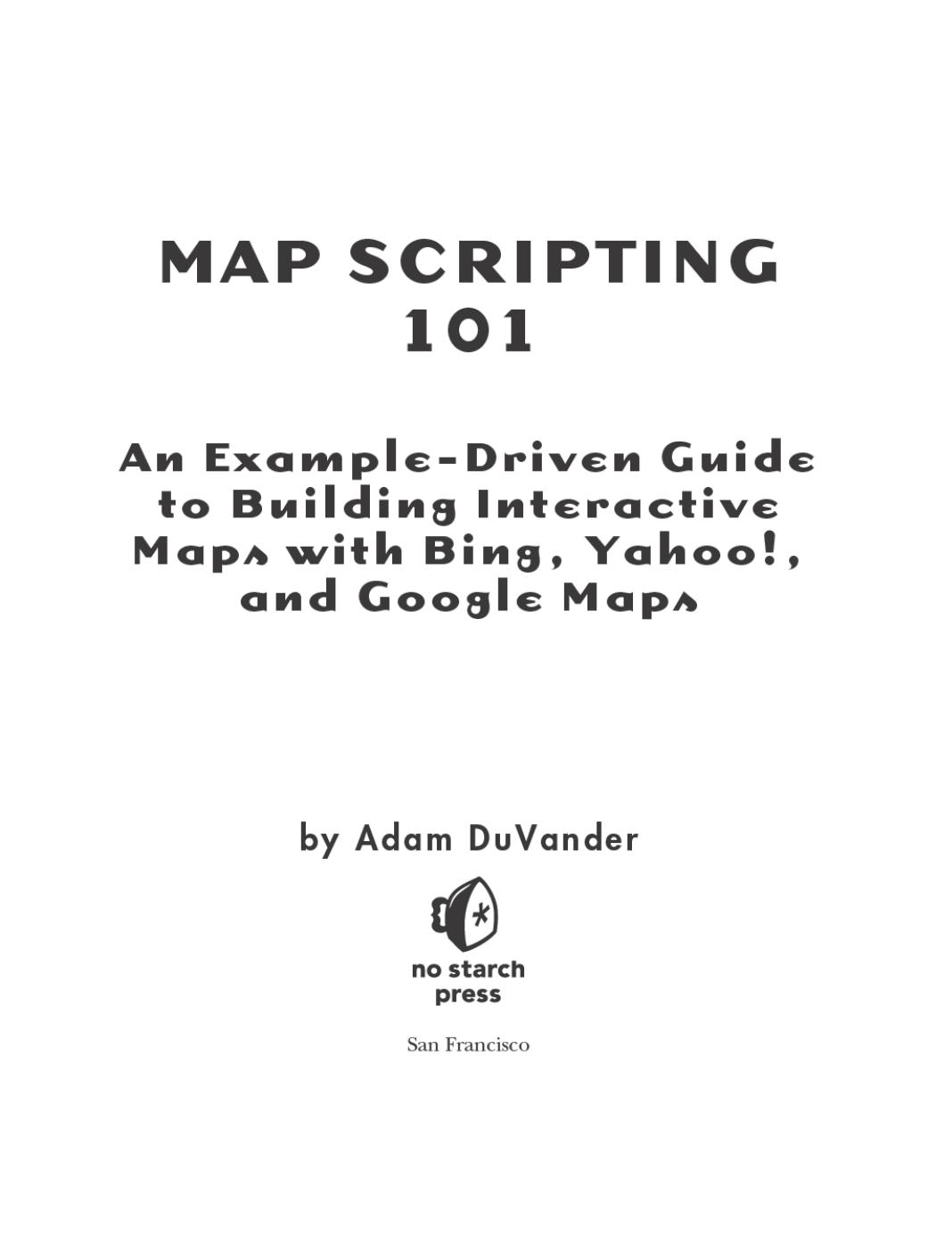 Map Scripting 101: A Guide to Building Interactive Maps With Bing, Yahoo!, and Google Maps by Adam Duvander