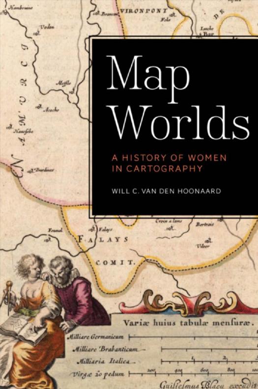 Map Worlds: A History of Women in Cartography by Will C. van den Hoonaard