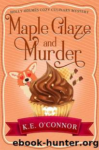Maple Glaze and Murder (Holly Holmes Cozy Culinary Mystery Series Book 8) by K.E. O'Connor