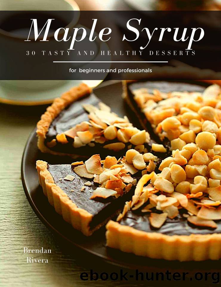 Maple Syrup: 30 tasty and healthy desserts by Rivera Brendan