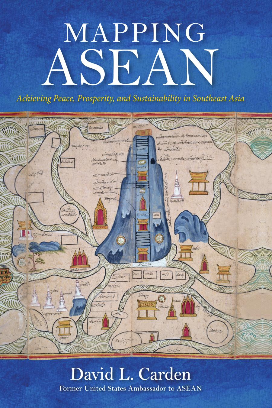 Mapping ASEAN: Achieving Peace, Prosperity, and Sustainability in Southeast Asia by David Carden