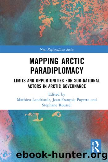 Mapping Arctic Paradiplomacy: Limits and Opportunities for Sub-National Actors in Arctic Governance by unknow