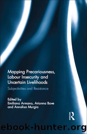 Mapping Precariousness, Labour Insecurity and Uncertain Livelihoods by Emiliana Armano Arianna Bove Annalisa Murgia