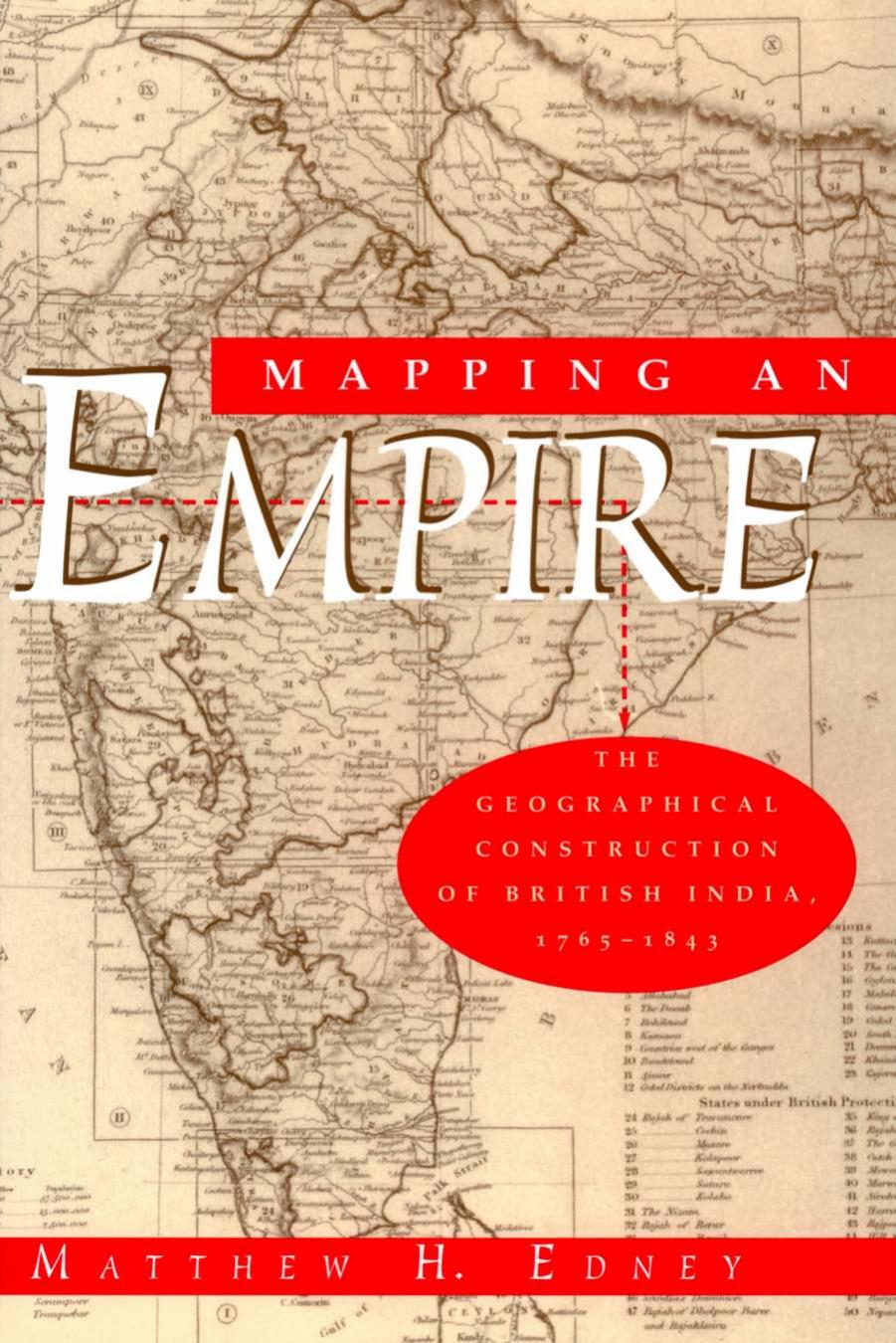 Mapping an empire: the geographical construction of British India, 1765-1843 by East India Company.;Edney Matthew H