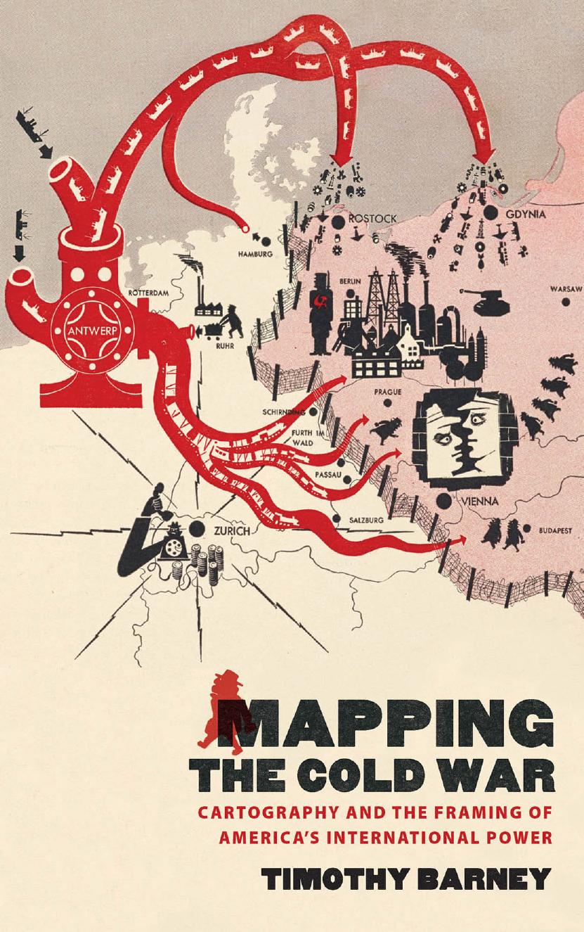Mapping the Cold War: Cartography and the Framing of Americaâs International Power by Timothy Barney