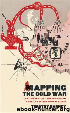 Mapping the Cold War: Cartography and the Framing of Americas International Power by Unknown