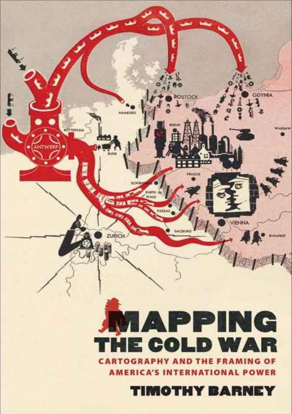 Mapping the Cold War. Cartography and the Framing of Americaâs International Power by Barney Т