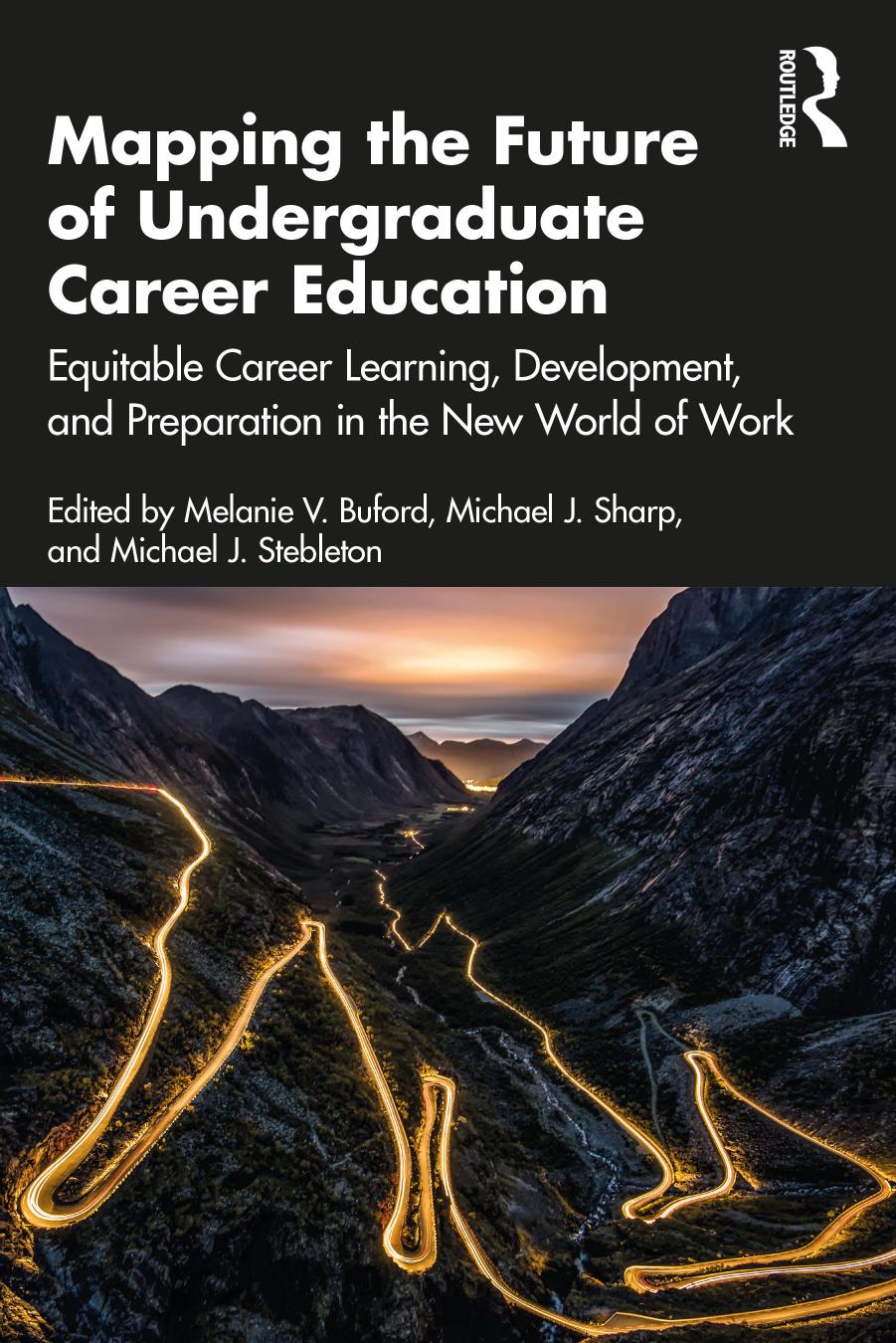 Mapping the Future of Undergraduate Career Education: Equitable Career Learning, Development, and Preparation in the New World of Work by Melanie V. Buford Michael J. Sharp Michael J. Stebleton