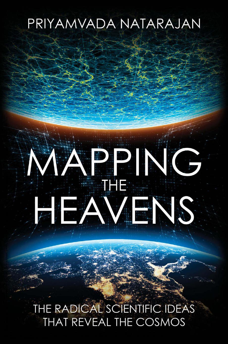 Mapping the Heavens: The Radical Scientific Ideas That Reveal the Cosmos by Priyamvada Natarajan