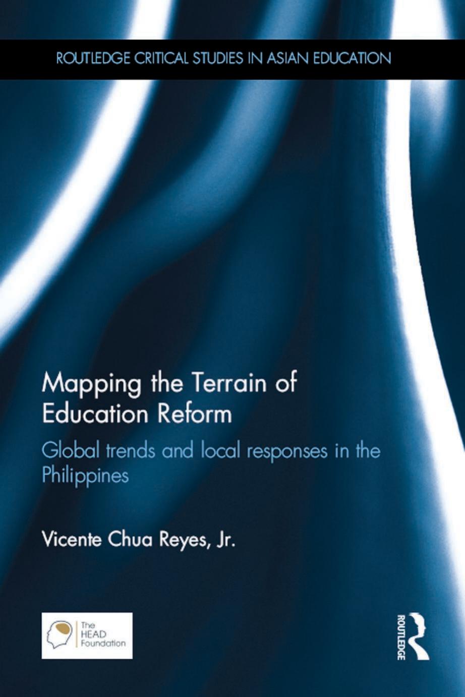 Mapping the Terrain of Education Reform: Global trends and local responses in the Philippines (Routledge Critical Studies in Asian Education) by Vicente Chua Reyes Jr
