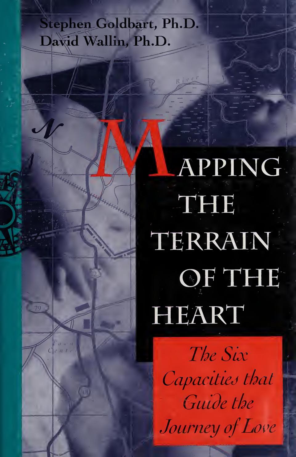 Mapping the terrain of the heart : the six capacities that guide the journey of love by Goldbart Stephen