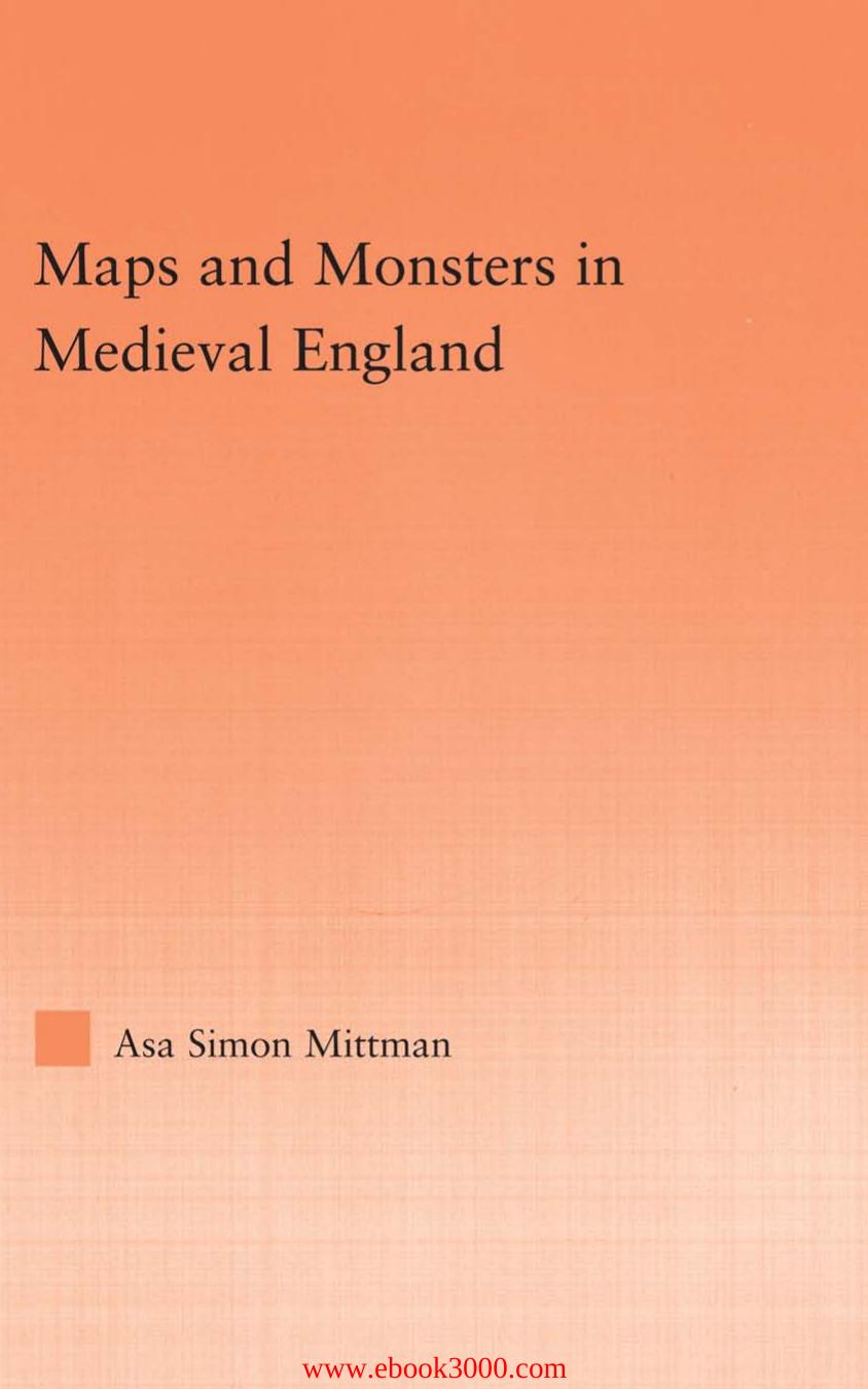 Maps and Monsters in Medieval England (Studies in Medieval History and Culture) by Asa Mittman by Unknow