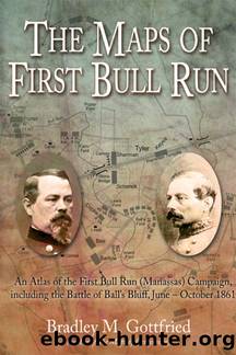 Maps of First Bull Run An Atlas of the First Bull Run (Manassas) Campaign by Bradley Gottfried