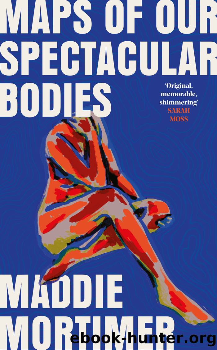 Maps of our Spectacular Bodies by Maddie Mortimer