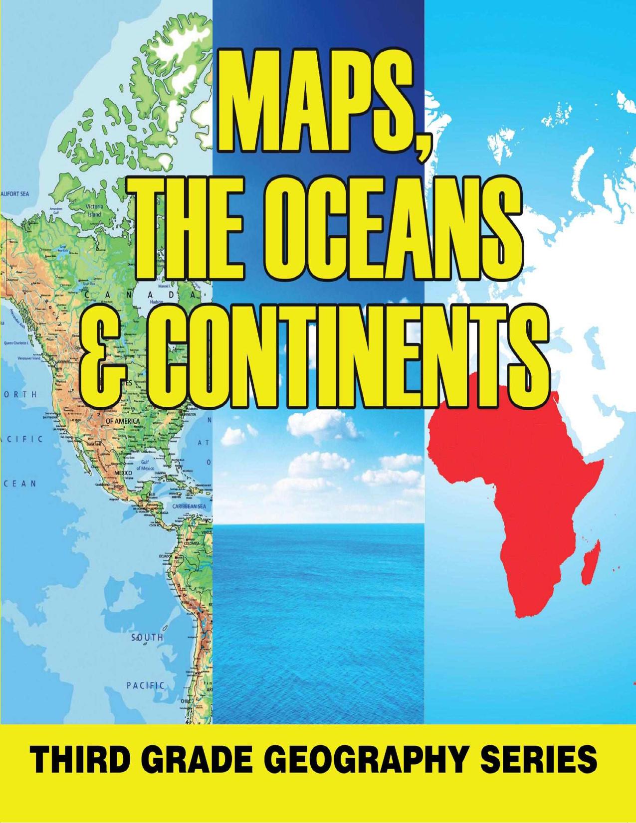Maps, the Oceans & Continents : Third Grade Geography Series: 3rd Grade Books - Maps Exploring The World for Kids (Children's Explore the World Books) by Baby Professor