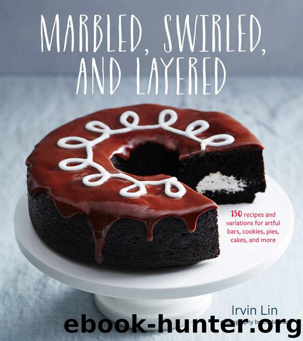 Marbled, Swirled, and Layered: 150 Recipes and Variations for Artful Bars, Cookies, Pies, Cakes, and More by Irvin Lin