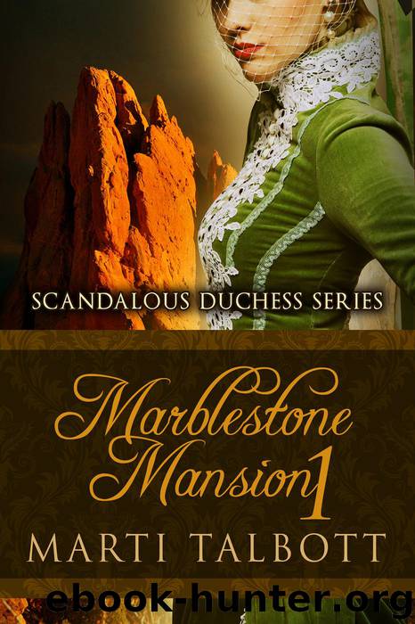 Marblestone Mansion, Book 1 (Scandalous Duchess Series, #1) by Marti Talbott