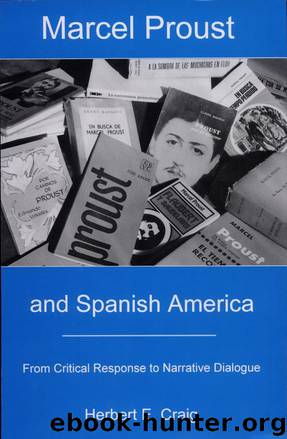 Marcel Proust and Spanish America: From Critical Response to Narrative Dialogue by Herbert E. Craig