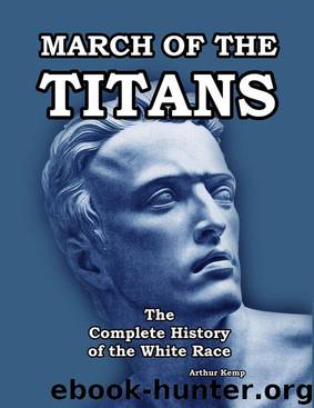 March of the Titans: The Complete History of the White Race by Arthur Kemp