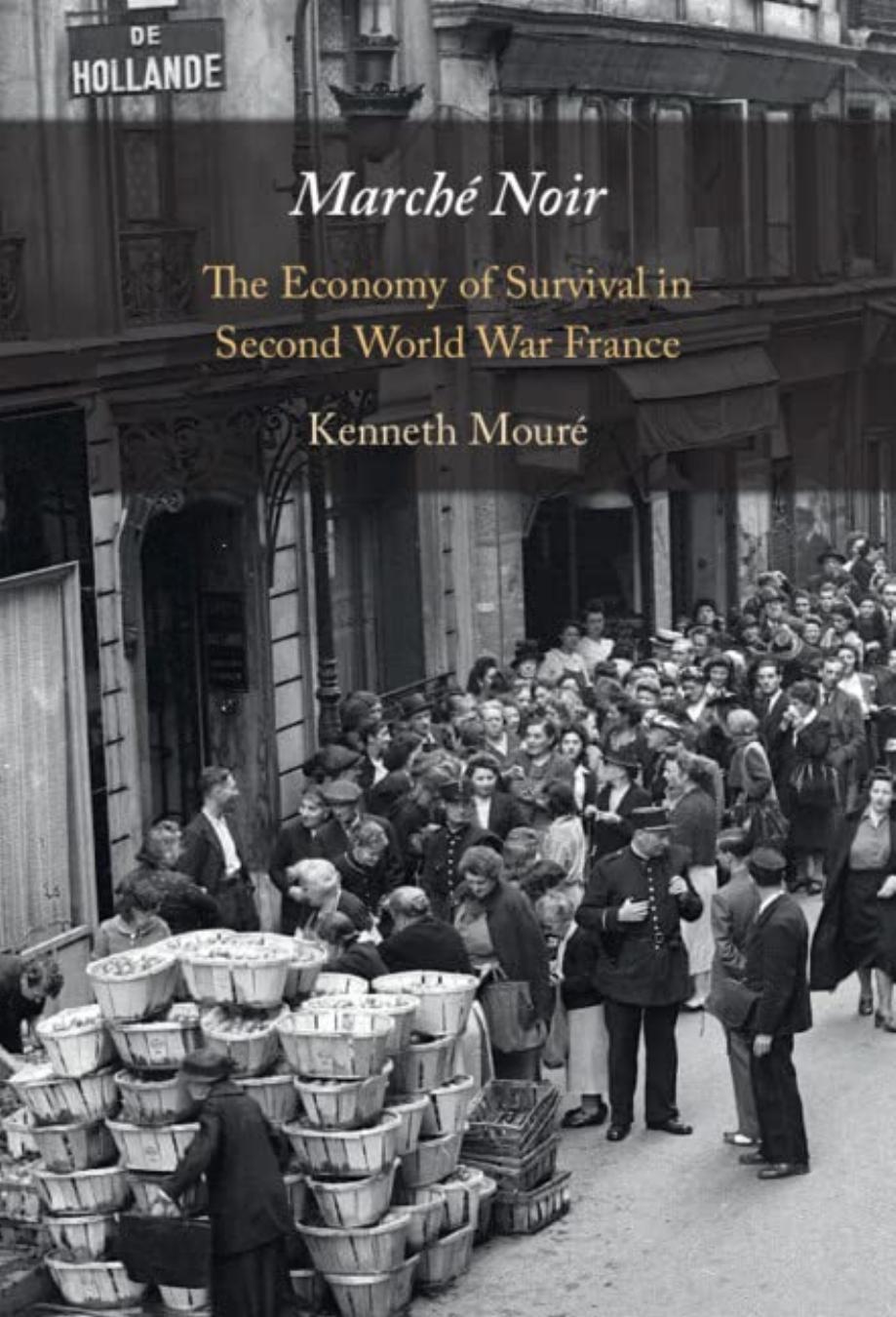 MarchÃ© Noir: The Economy of Survival in Second World War France by Kenneth Mouré
