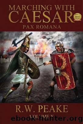 Marching With Caesar- Pax Romana by R. W. Peake