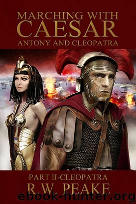 Marching With Caesar-Antony and Cleopatra: Part II-Cleopatra by R.W. Peake