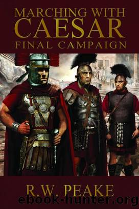 Marching With Caesar-Final Campaign by R. W. Peake