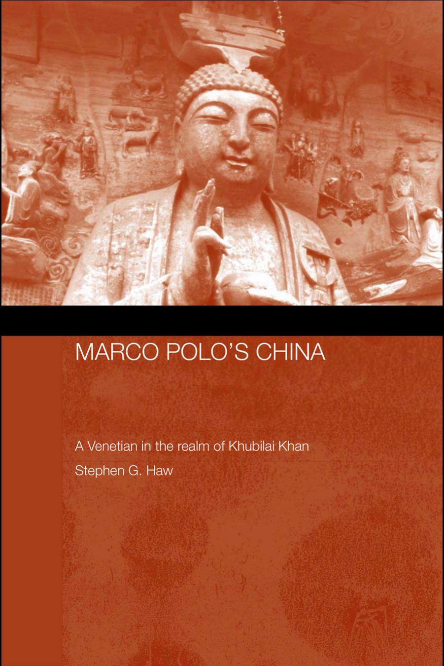 Marco Poloâs China: A Venetian in the Realm of Khubilai Khan by Stephen G. Haw