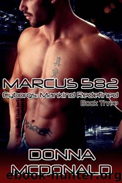Marcus 582: Book Three of Cyborgs: Mankind Redefined by Donna McDonald